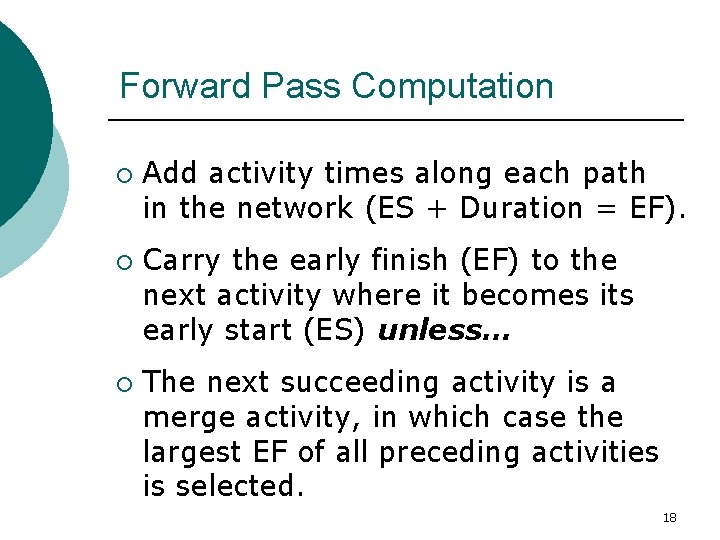 Forward Pass Computation ¡ ¡ ¡ Add activity times along each path in the Forward Pass Computation ¡ ¡ ¡ Add activity times along each path in the