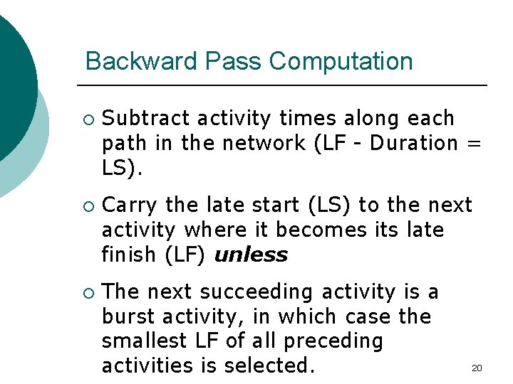 Backward Pass Computation ¡ ¡ ¡ Subtract activity times along each path in the Backward Pass Computation ¡ ¡ ¡ Subtract activity times along each path in the