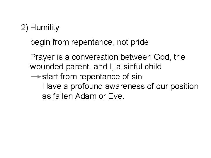 2) Humility begin from repentance, not pride Prayer is a conversation between God, the