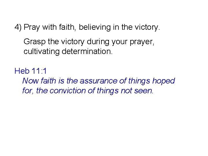 4) Pray with faith, believing in the victory. Grasp the victory during your prayer,