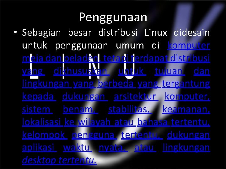 Penggunaan • Sebagian besar distribusi Linux didesain untuk penggunaan umum di komputer meja dan