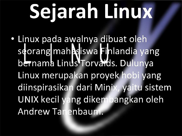 Sejarah Linux • Linux pada awalnya dibuat oleh seorang mahasiswa Finlandia yang bernama Linus