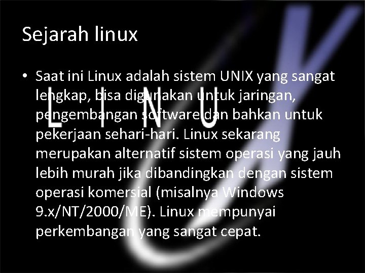 Sejarah linux • Saat ini Linux adalah sistem UNIX yang sangat lengkap, bisa digunakan
