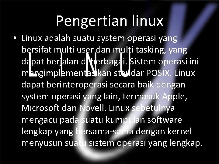 Pengertian linux • Linux adalah suatu system operasi yang bersifat multi user dan multi