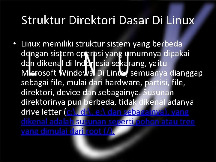 Struktur Direktori Dasar Di Linux • Linux memiliki struktur sistem yang berbeda dengan sistem