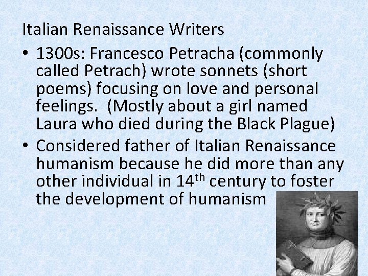 Italian Renaissance Writers • 1300 s: Francesco Petracha (commonly called Petrach) wrote sonnets (short