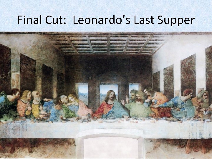 Final Cut: Leonardo’s Last Supper 