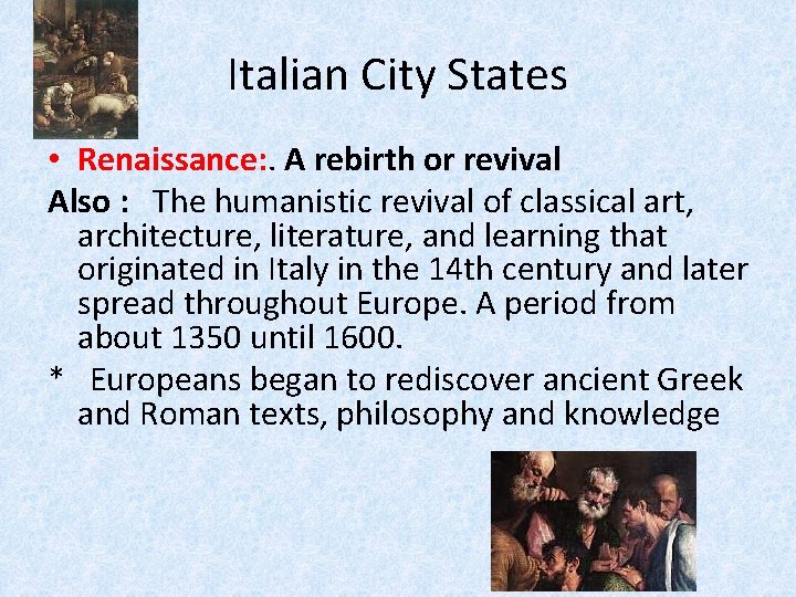 Italian City States • Renaissance: . A rebirth or revival Also : The humanistic