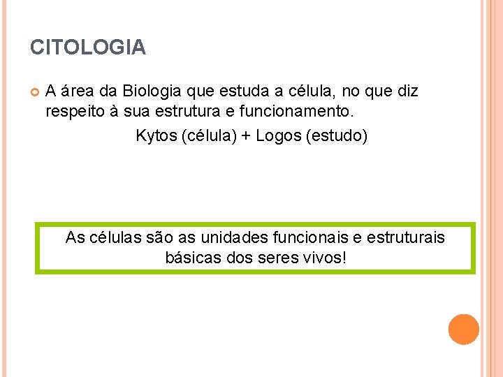 CITOLOGIA A área da Biologia que estuda a célula, no que diz respeito à