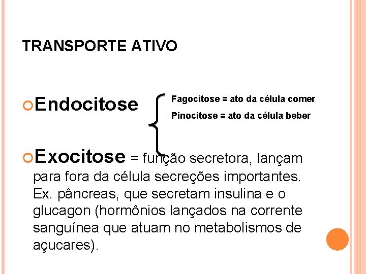 TRANSPORTE ATIVO Endocitose • Fagocitose = ato da célula comer • Pinocitose = ato