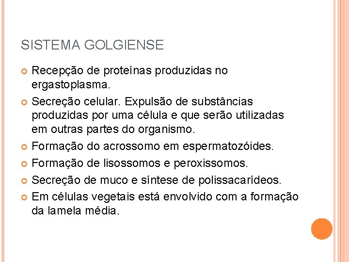 SISTEMA GOLGIENSE Recepção de proteínas produzidas no ergastoplasma. Secreção celular. Expulsão de substâncias produzidas