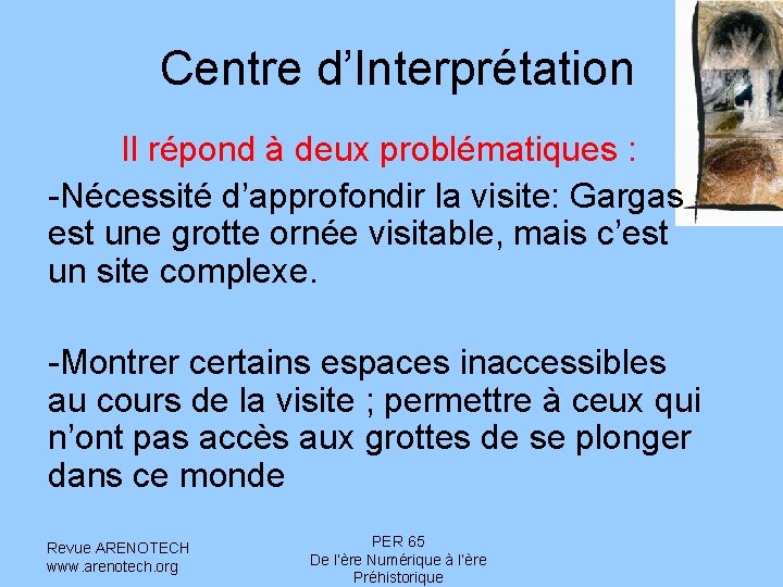 Centre d’Interprétation Il répond à deux problématiques : -Nécessité d’approfondir la visite: Gargas est