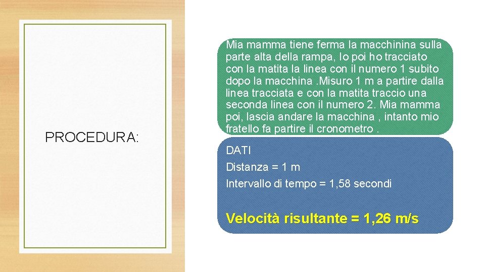 PROCEDURA: Mia mamma tiene ferma la macchinina sulla parte alta della rampa, Io poi