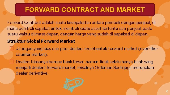 FORWARD CONTRACT AND MARKET Forward Contract adalah suatu kesepakatan antara pembeli dengan penjual, di