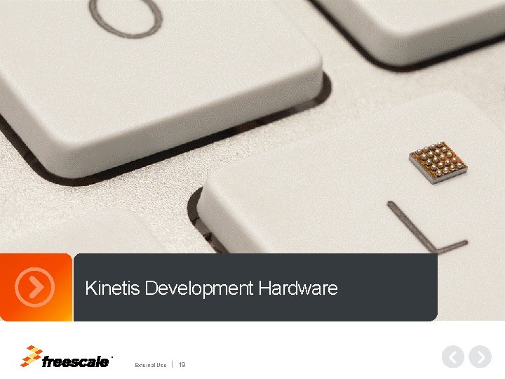 Kinetis Development Hardware TM External Use 19 