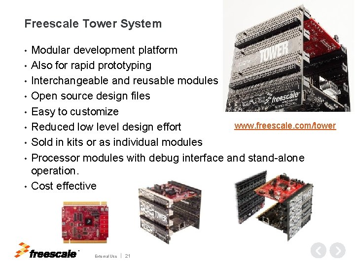 Freescale Tower System • • • Modular development platform Also for rapid prototyping Interchangeable