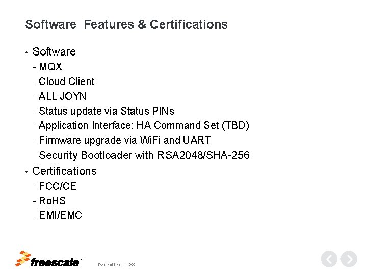 Software Features & Certifications • Software − MQX − Cloud Client − ALL JOYN
