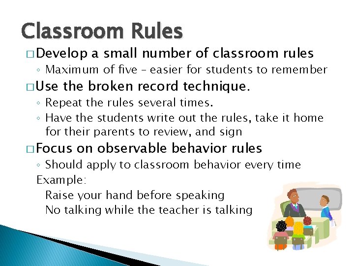 Classroom Rules � Develop a small number of classroom rules ◦ Maximum of five Classroom Rules � Develop a small number of classroom rules ◦ Maximum of five