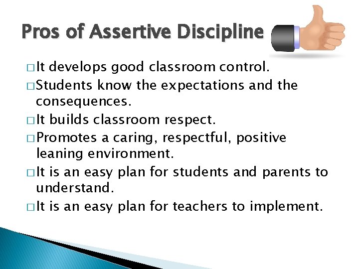 Pros of Assertive Discipline � It develops good classroom control. � Students know the Pros of Assertive Discipline � It develops good classroom control. � Students know the
