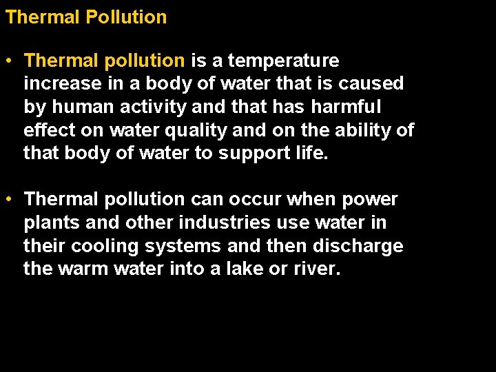 Thermal Pollution • Thermal pollution is a temperature increase in a body of water