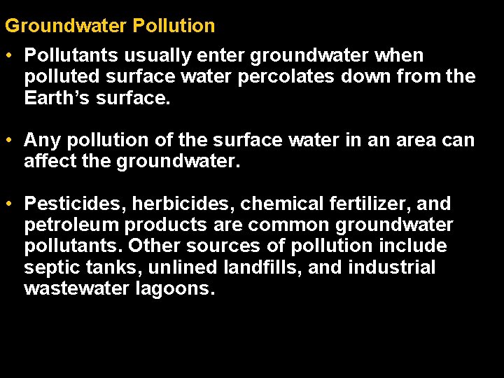 Groundwater Pollution • Pollutants usually enter groundwater when polluted surface water percolates down from