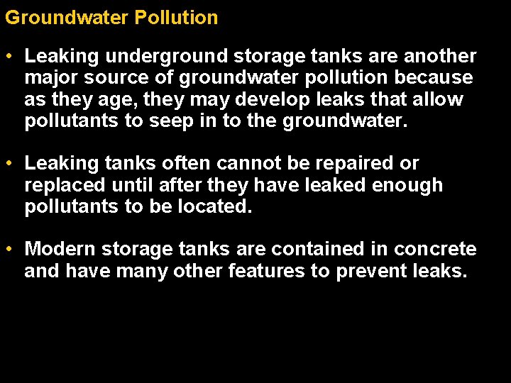 Groundwater Pollution • Leaking underground storage tanks are another major source of groundwater pollution