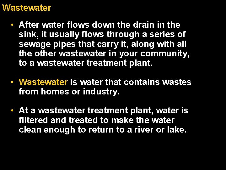 Wastewater • After water flows down the drain in the sink, it usually flows