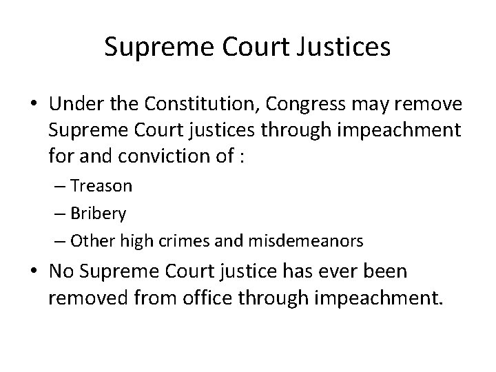 Supreme Court Justices • Under the Constitution, Congress may remove Supreme Court justices through