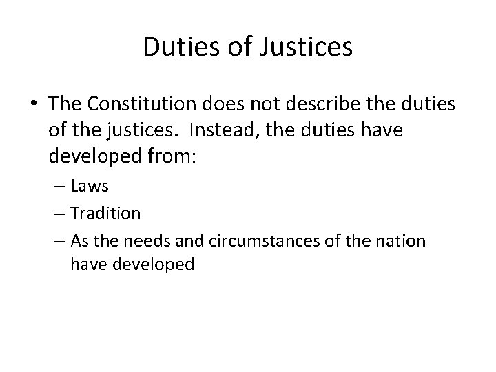Duties of Justices • The Constitution does not describe the duties of the justices.