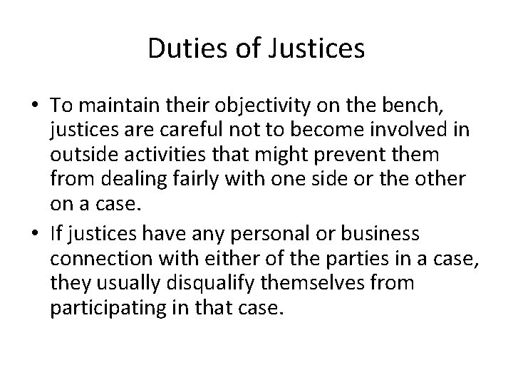 Duties of Justices • To maintain their objectivity on the bench, justices are careful