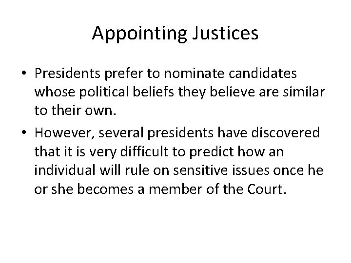 Appointing Justices • Presidents prefer to nominate candidates whose political beliefs they believe are