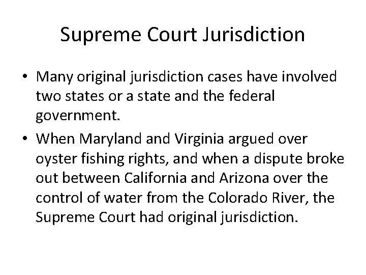 Supreme Court Jurisdiction • Many original jurisdiction cases have involved two states or a Supreme Court Jurisdiction • Many original jurisdiction cases have involved two states or a