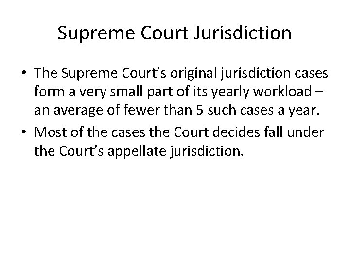 Supreme Court Jurisdiction • The Supreme Court’s original jurisdiction cases form a very small