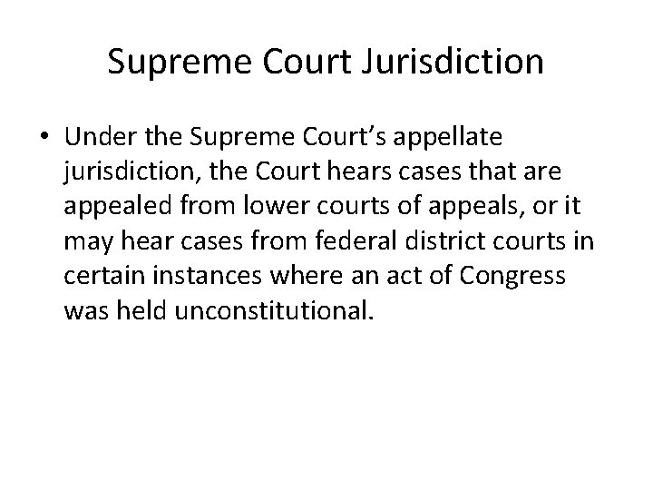 Supreme Court Jurisdiction • Under the Supreme Court’s appellate jurisdiction, the Court hears cases