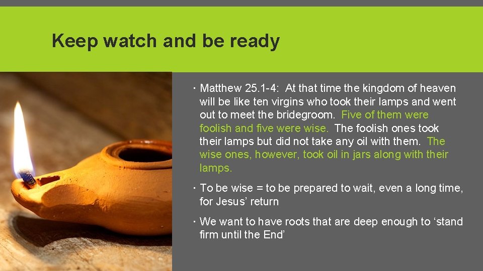 Keep watch and be ready Matthew 25. 1 -4: At that time the kingdom