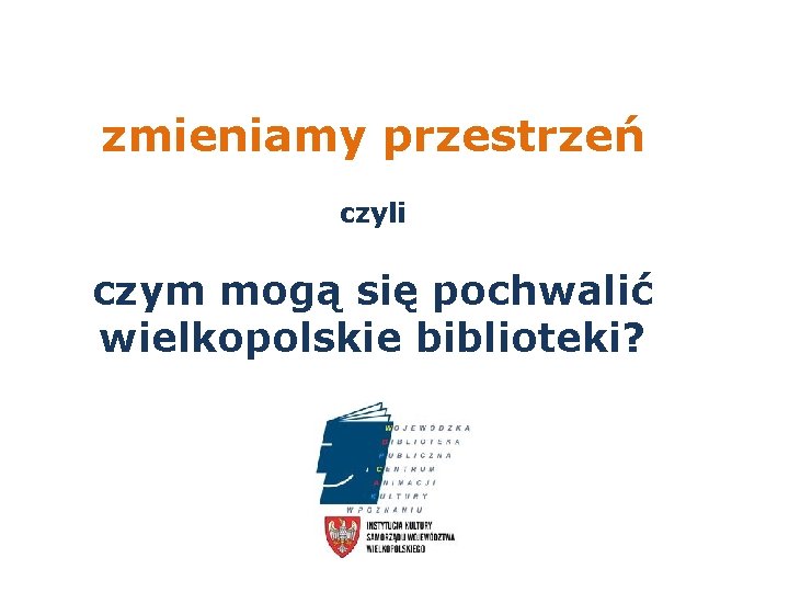 zmieniamy przestrzeń czyli czym mogą się pochwalić wielkopolskie biblioteki? 