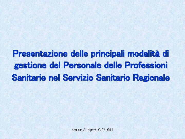 Presentazione delle principali modalità di gestione del Personale delle Professioni Sanitarie nel Servizio Sanitario