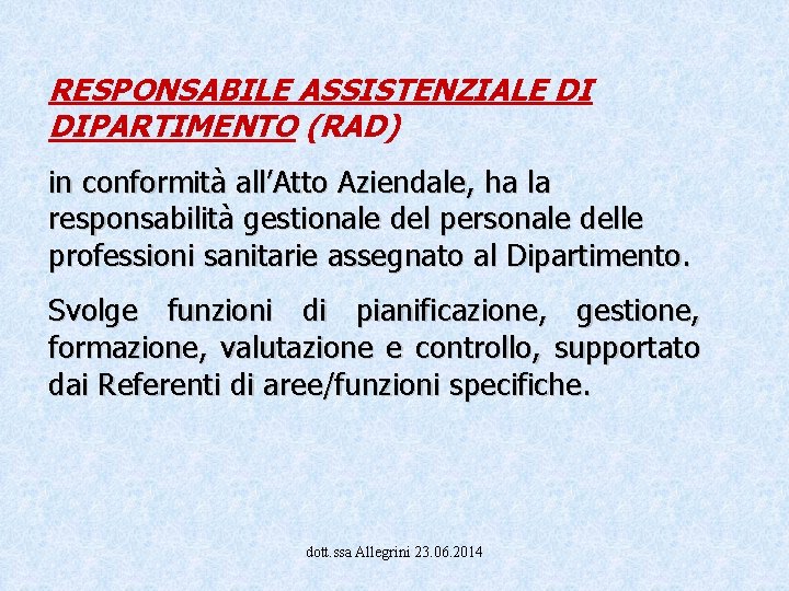 RESPONSABILE ASSISTENZIALE DI DIPARTIMENTO (RAD) in conformità all’Atto Aziendale, ha la responsabilità gestionale del