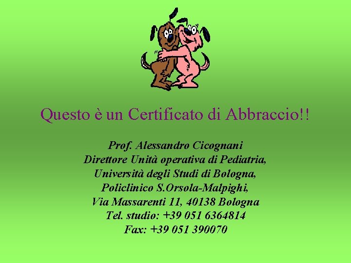 Questo è un Certificato di Abbraccio!! Prof. Alessandro Cicognani Direttore Unità operativa di Pediatria,
