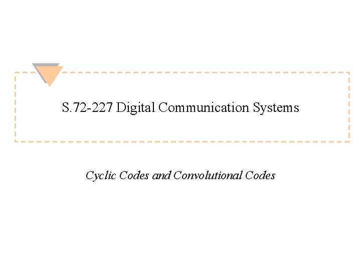 S. 72 -227 Digital Communication Systems Cyclic Codes and Convolutional Codes S. 72 -227 Digital Communication Systems Cyclic Codes and Convolutional Codes