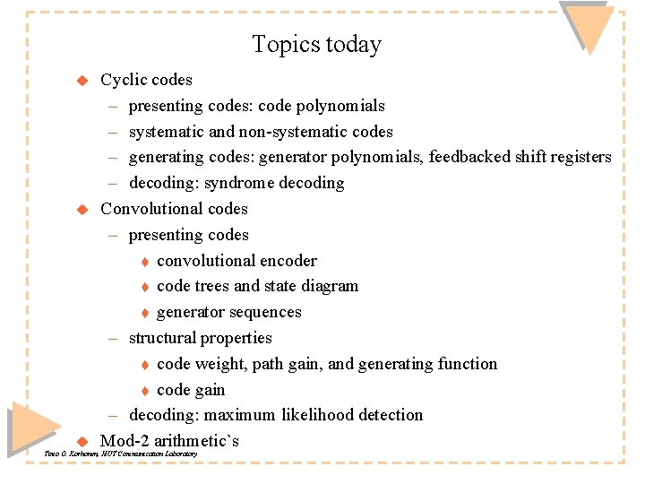 Topics today u u u Cyclic codes – presenting codes: code polynomials – systematic Topics today u u u Cyclic codes – presenting codes: code polynomials – systematic