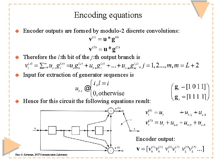 Encoding equations u Encoder outputs are formed by modulo-2 discrete convolutions: u Therefore the Encoding equations u Encoder outputs are formed by modulo-2 discrete convolutions: u Therefore the