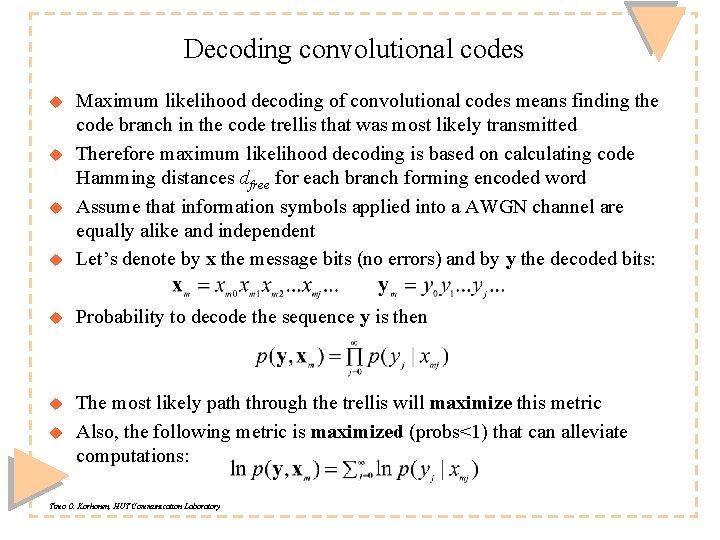 Decoding convolutional codes u Maximum likelihood decoding of convolutional codes means finding the code Decoding convolutional codes u Maximum likelihood decoding of convolutional codes means finding the code
