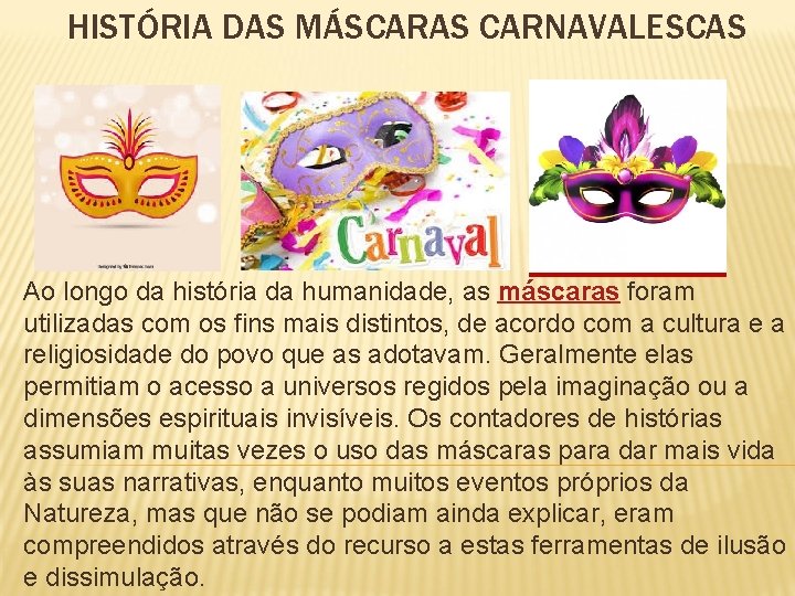 HISTÓRIA DAS MÁSCARAS CARNAVALESCAS Ao longo da história da humanidade, as máscaras foram utilizadas