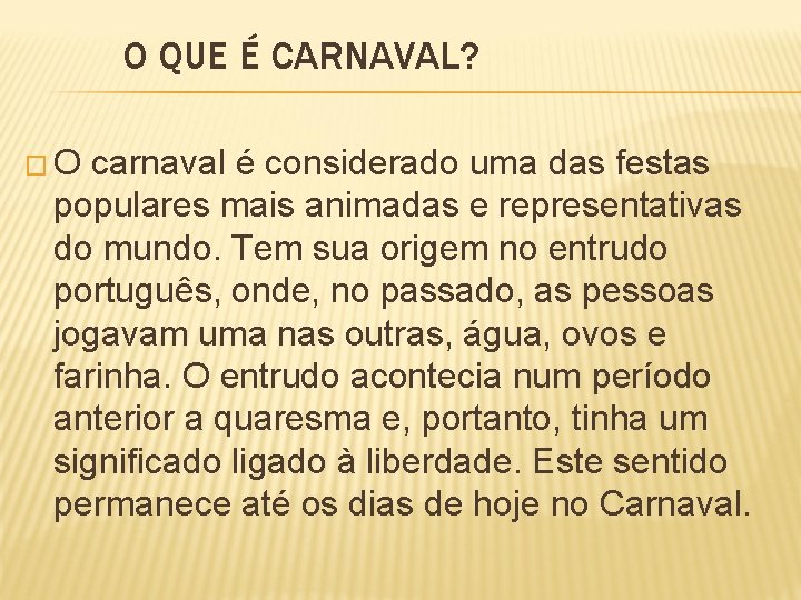 O QUE É CARNAVAL? �O carnaval é considerado uma das festas populares mais animadas