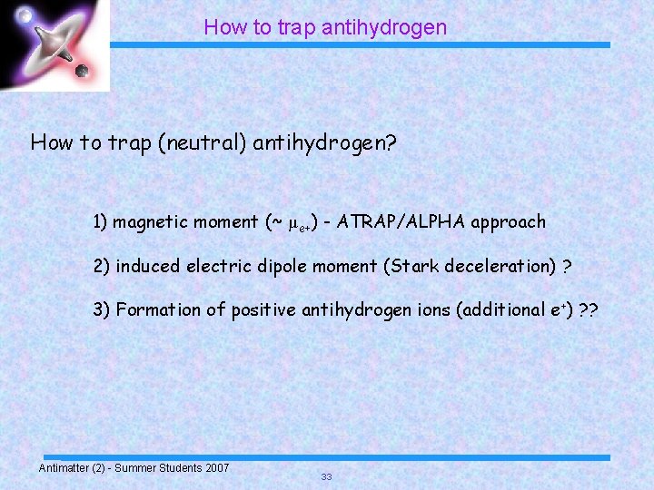How to trap antihydrogen How to trap (neutral) antihydrogen? 1) magnetic moment (~ μ