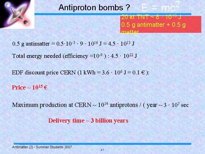 Antiproton bombs ? E = mc 2 20 kt TNT ~ 8 · 1013
