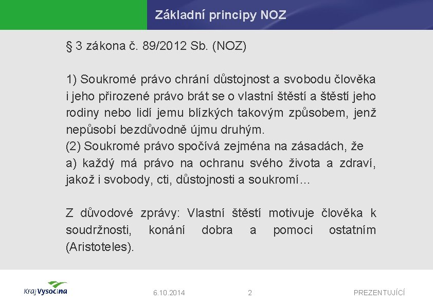 Základní principy NOZ § 3 zákona č. 89/2012 Sb. (NOZ) 1) Soukromé právo chrání