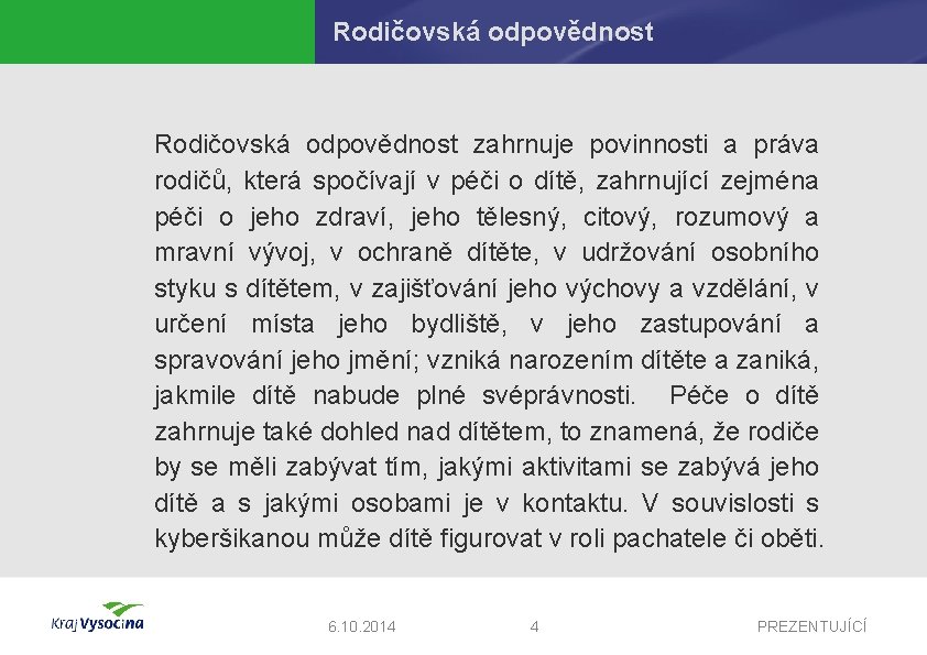 Rodičovská odpovědnost zahrnuje povinnosti a práva rodičů, která spočívají v péči o dítě, zahrnující