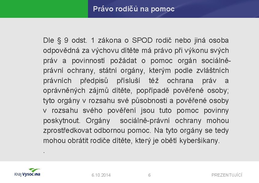 Právo rodičů na pomoc Dle § 9 odst. 1 zákona o SPOD rodič nebo